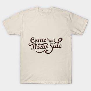 Come to the Brew Side T-Shirt